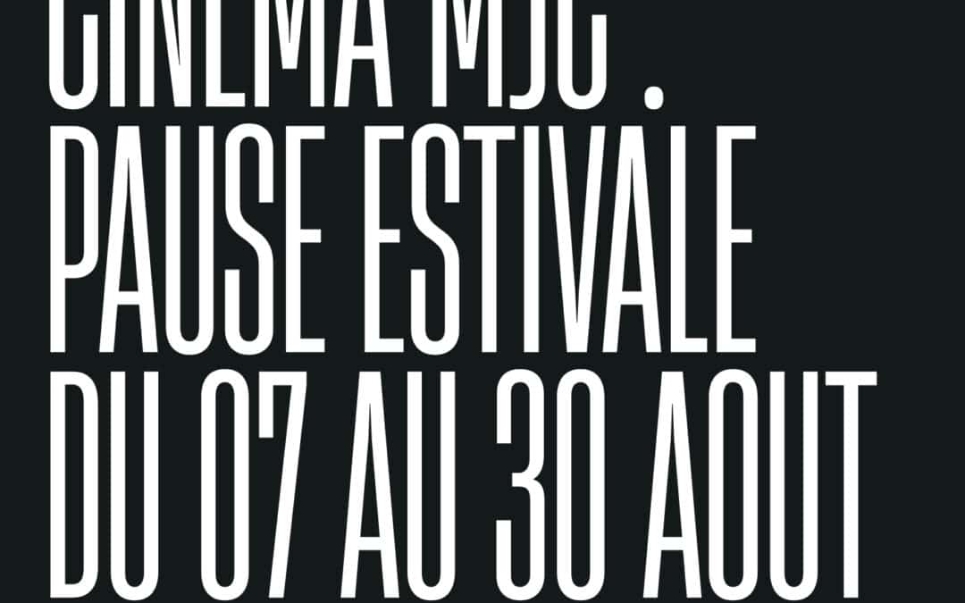 Pause estivale de votre cinéma MJC : Retour le 2 septembre